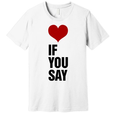 If You Say Romance Untold Heart Premium T-Shirt