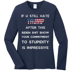 If You Still Hate Trump After This Biden Show Vote Trump Ladies Long Sleeve Shirt