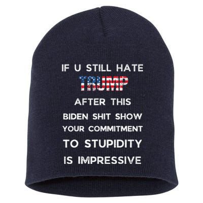 If You Still Hate Trump After This Biden Show Vote Trump Short Acrylic Beanie