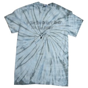 If You Saw Me Last Nicht No You DidnT Tie-Dye T-Shirt