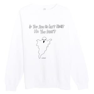 If You Saw Me Last Nicht No You DidnT Premium Crewneck Sweatshirt