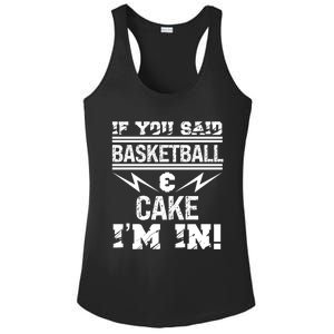 If You Said Basketball And Cake I'm In Cool Gift Ladies PosiCharge Competitor Racerback Tank