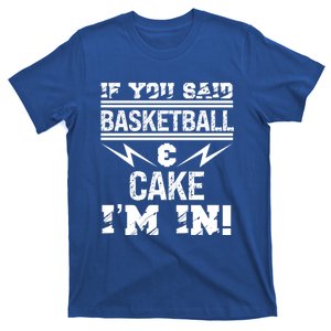 If You Said Basketball And Cake I'm In Cool Gift T-Shirt