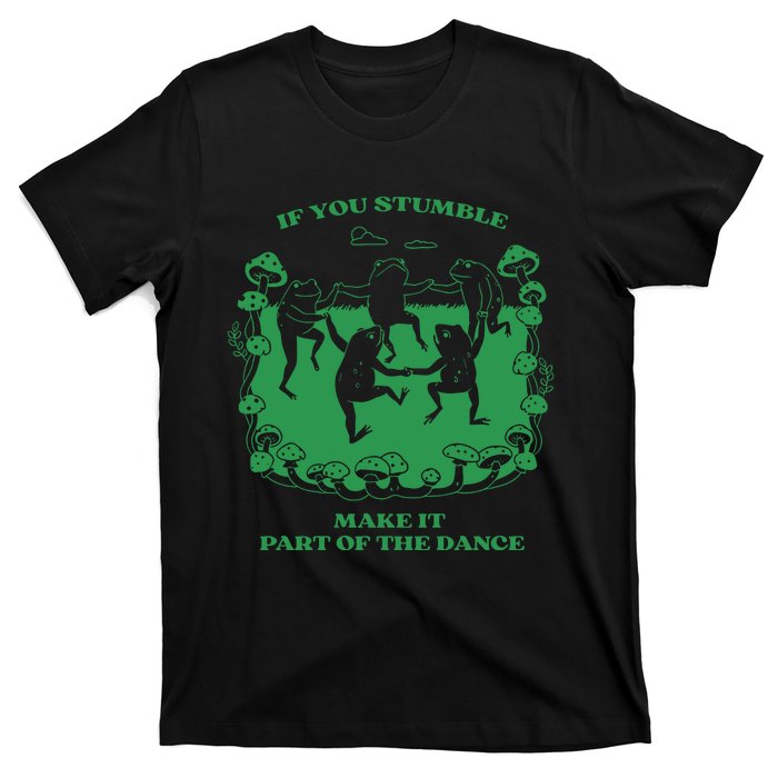 If You Stumble Make It Part Of The Dance Frog T-Shirt