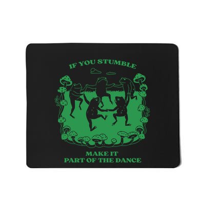 If You Stumble Make It Part Of The Dance Frog Mousepad