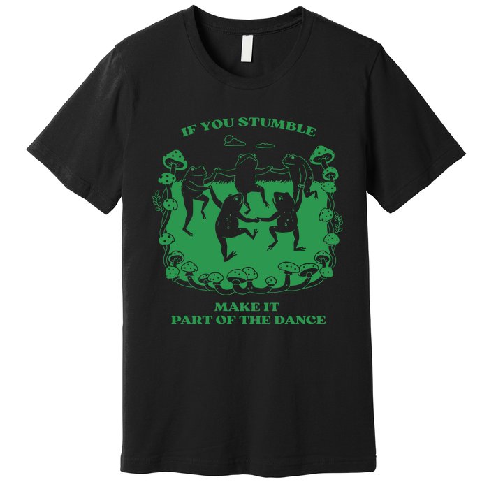 If You Stumble Make It Part Of The Dance Frog Premium T-Shirt