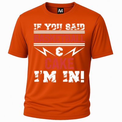 If You Said Basketball And Cake I'm In Gift Cooling Performance Crew T-Shirt