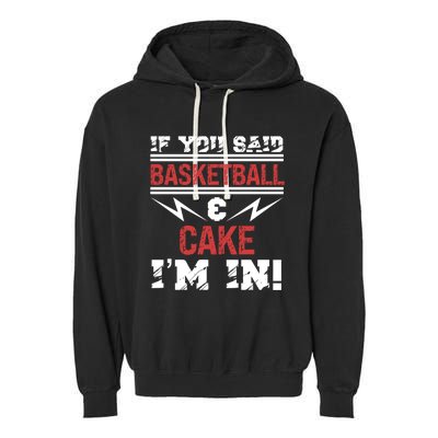 If You Said Basketball And Cake I'm In Gift Garment-Dyed Fleece Hoodie