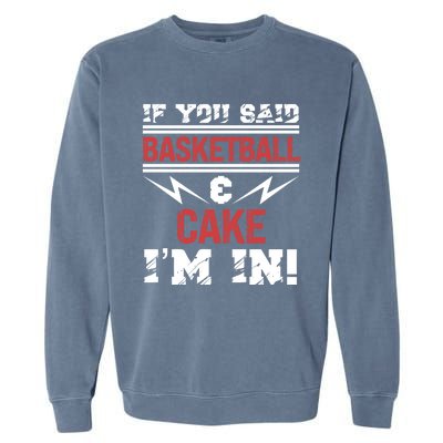 If You Said Basketball And Cake I'm In Gift Garment-Dyed Sweatshirt