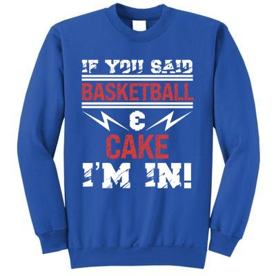 If You Said Basketball And Cake I'm In Gift Sweatshirt