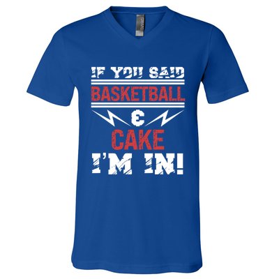 If You Said Basketball And Cake I'm In Gift V-Neck T-Shirt