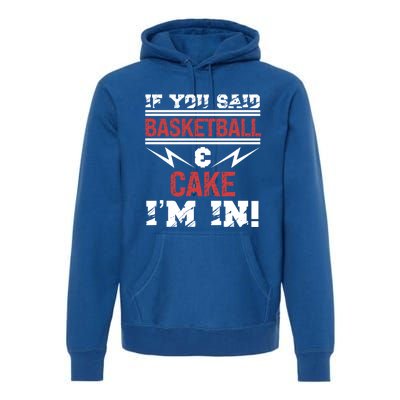 If You Said Basketball And Cake I'm In Gift Premium Hoodie