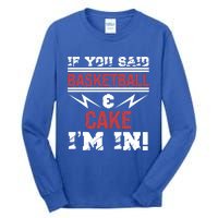 If You Said Basketball And Cake I'm In Gift Tall Long Sleeve T-Shirt