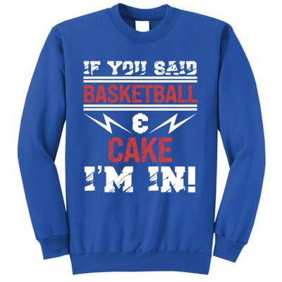 If You Said Basketball And Cake I'm In Gift Tall Sweatshirt