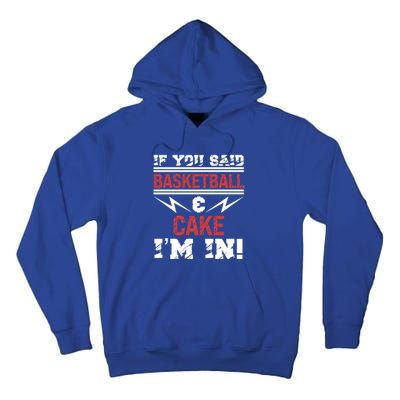 If You Said Basketball And Cake I'm In Gift Tall Hoodie