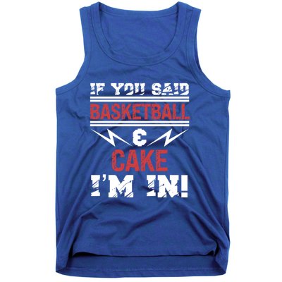 If You Said Basketball And Cake I'm In Gift Tank Top