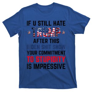 If You Still Hate Trump After This Biden Shit Show Funny Gift T-Shirt