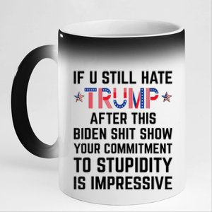 If You Still Hate Trump After This Biden Shit Show Funny Cute Gift 11oz Black Color Changing Mug