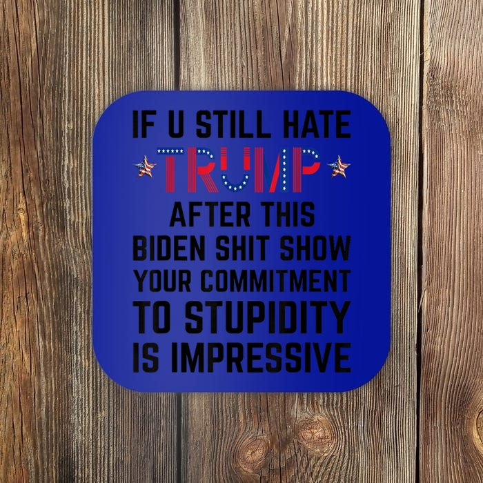 If You Still Hate Trump After This Biden Shit Show Funny Cute Gift Coaster