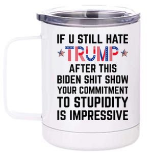 If You Still Hate Trump After This Biden Shit Show Funny Cute Gift 12 oz Stainless Steel Tumbler Cup