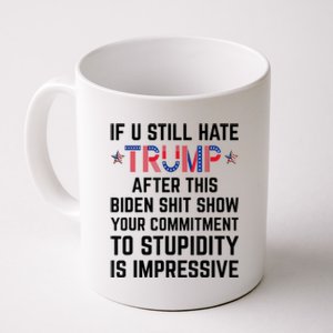 If You Still Hate Trump After This Biden Shit Show Funny Cute Gift Coffee Mug