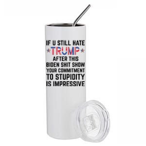 If You Still Hate Trump After This Biden Shit Show Funny Cute Gift Stainless Steel Tumbler