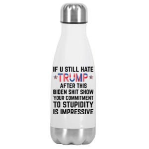 If You Still Hate Trump After This Biden Shit Show Funny Cute Gift Stainless Steel Insulated Water Bottle