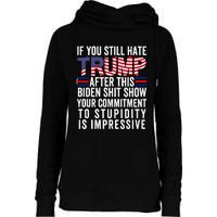 If You Still Hate Trump After This Biden Shit Show Funny Womens Funnel Neck Pullover Hood