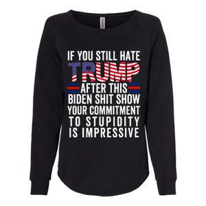 If You Still Hate Trump After This Biden Shit Show Funny Womens California Wash Sweatshirt