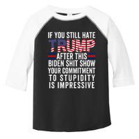 If You Still Hate Trump After This Biden Shit Show Funny Toddler Fine Jersey T-Shirt