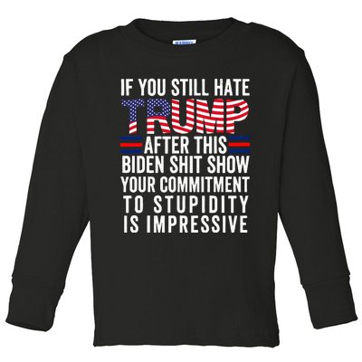 If You Still Hate Trump After This Biden Shit Show Funny Toddler Long Sleeve Shirt