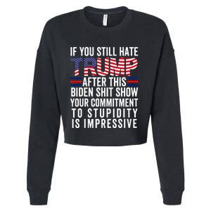 If You Still Hate Trump After This Biden Shit Show Funny Cropped Pullover Crew