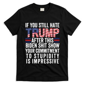 If You Still Hate Trump After This Biden Show Vote Trump T-Shirt