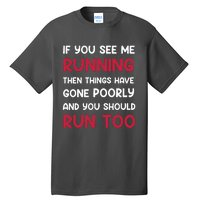 If You See Me Running Then Things Have Gone Poorly And You Premium Tall T-Shirt