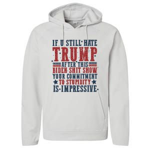 If You Still Hate Trump After This Biden Shit Show Your Commitment To Stupidity Performance Fleece Hoodie