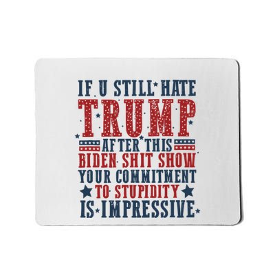If You Still Hate Trump After This Biden Shit Show Your Commitment To Stupidity Mousepad