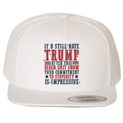 If You Still Hate Trump After This Biden Shit Show Your Commitment To Stupidity Wool Snapback Cap