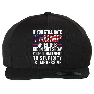 If You Still Hate Trump After This Biden Show Vote Trump Wool Snapback Cap