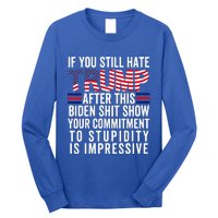 If You Still Hate Trump After This Biden Show Vote Trump Long Sleeve Shirt