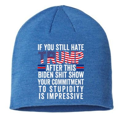 If You Still Hate Trump After This Biden Show Vote Trump Sustainable Beanie