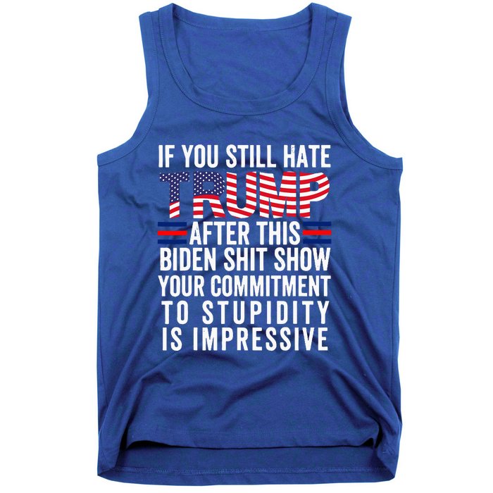 If You Still Hate Trump After This Biden Show Vote Trump Tank Top