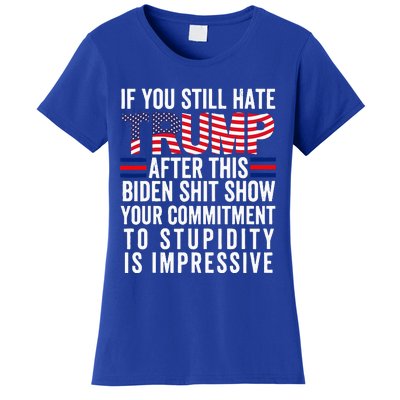 If You Still Hate Trump After This Biden Show Vote Trump Women's T-Shirt