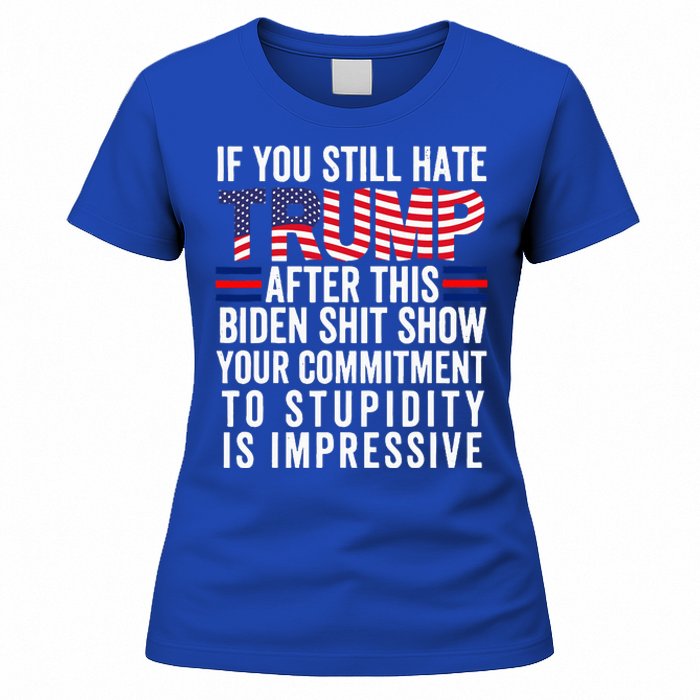 If You Still Hate Trump After This Biden Show Vote Trump Women's T-Shirt