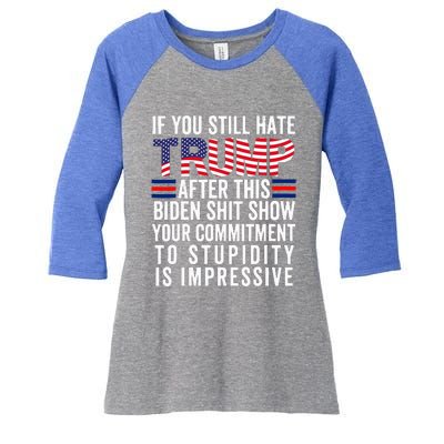 If You Still Hate Trump After This Biden Show Vote Trump Women's Tri-Blend 3/4-Sleeve Raglan Shirt