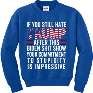 If You Still Hate Trump After This Biden Show Vote Trump Kids Sweatshirt