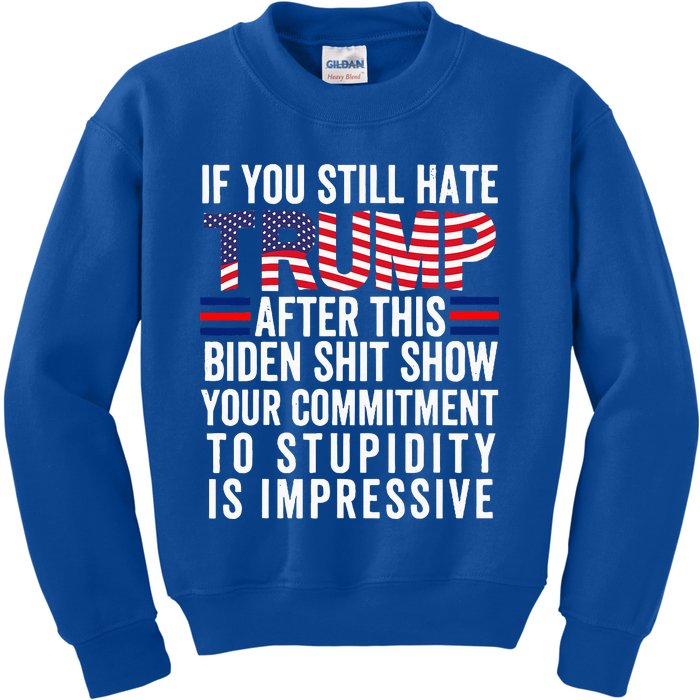 If You Still Hate Trump After This Biden Show Vote Trump Kids Sweatshirt