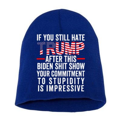 If You Still Hate Trump After This Biden Show Vote Trump Short Acrylic Beanie