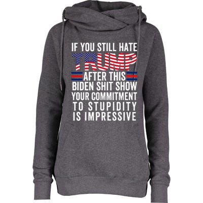 If You Still Hate Trump After This Biden Show Vote Trump Womens Funnel Neck Pullover Hood