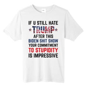 If You Still Hate Trump After This Biden Shit Show Funny Tall Fusion ChromaSoft Performance T-Shirt