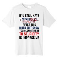 If You Still Hate Trump After This Biden Shit Show Funny Tall Fusion ChromaSoft Performance T-Shirt